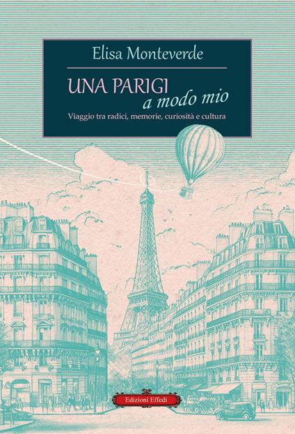 Una Parigi a modo mio. Viaggio tra radici, memorie, curiosità e cultura - Elisa Monteverde - copertina
