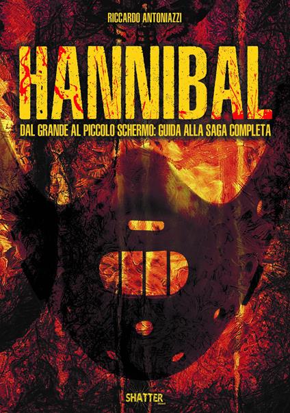 Hannibal. Dal grande al piccolo schermo: guida alla saga completa - Riccardo Antoniazzi - copertina