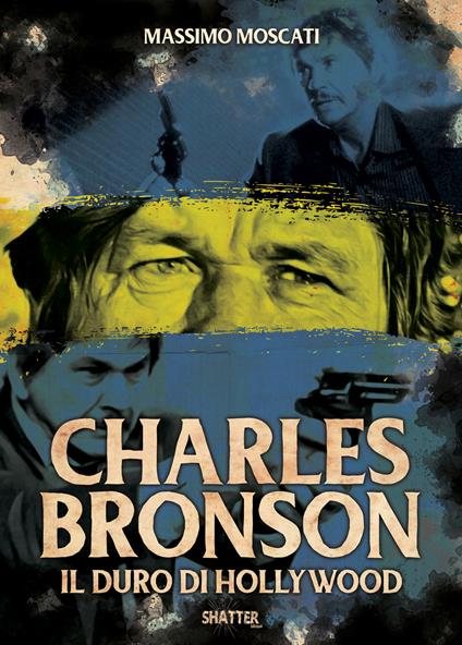 Charles Bronson. Il duro di Hollywood - Massimo Moscati - copertina