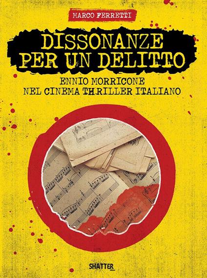 Dissonanze per un delitto. Ennio Morricone nel cinema thriller italiano - Marco Ferretti - copertina