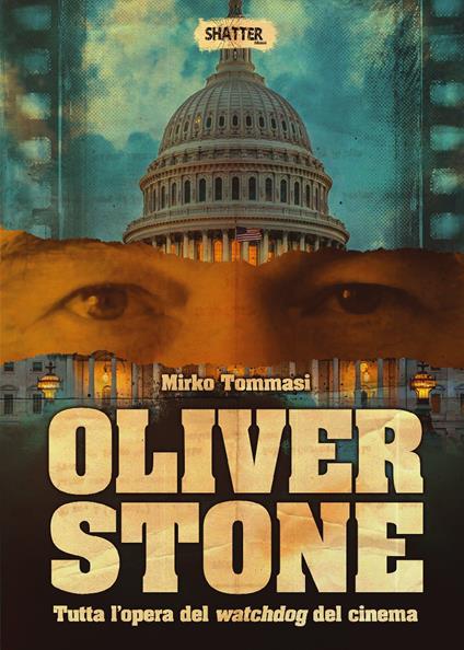 Oliver Stone. Tutta l'opera del watchdog del cinema - Mirko Tommasi - copertina