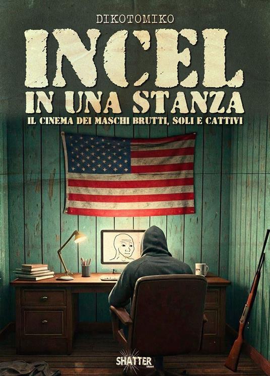 Incel in una stanza. Il cinema dei maschi brutti, soli e cattivi - Dikotomiko - copertina