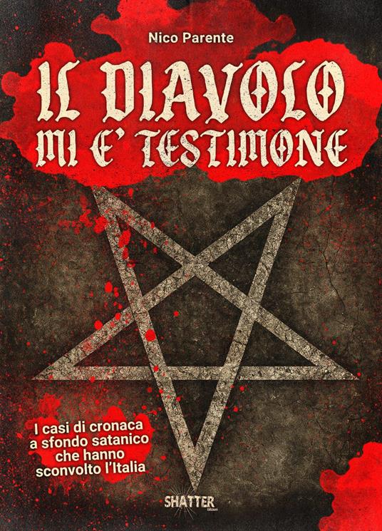 Il diavolo mi è testimone. I casi di cronaca a sfondo satanico che hanno sconvolto l'Italia - Nico Parente - copertina