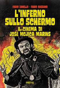 Libro L'inferno sullo schermo. Il cinema di José Mojica Marins Fabio Cassano Fabio Zanello