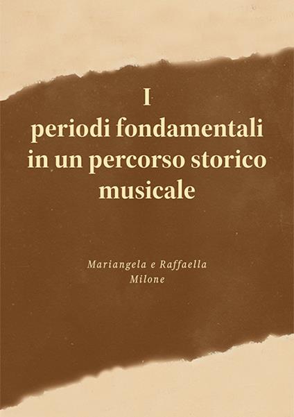 I periodi fondamentali in un percorso storico musicale - Mariangela Milone,Raffaella Milone - copertina