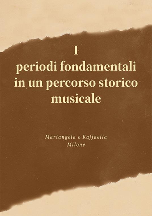 I periodi fondamentali in un percorso storico musicale - Mariangela Milone,Raffaella Milone - copertina