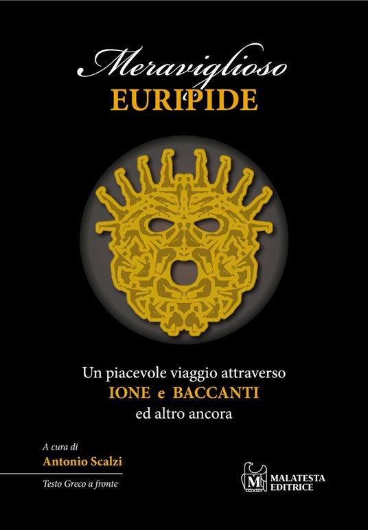 Meraviglioso Euripide. Un piacevole viaggio attraverso Ione e Baccanti ed altro ancora. Testo greco a fronte - copertina