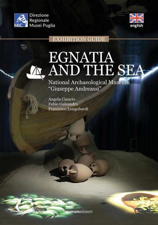 Egnatia and the sea. Exhibition guide. National Archaeological Museum «Giuseppe Andreassi» - Angela Ciancio,Fabio Galeandro,Francesco Longobardi - copertina