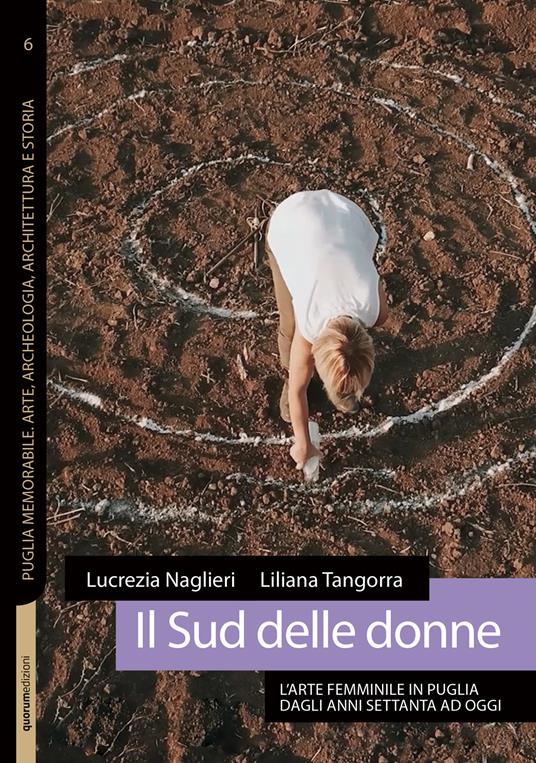 Il Sud delle donne. L'arte femminile in Puglia dagli anni Settanta ad oggi - Lucrezia Naglieri,Liliana Tangorra - copertina