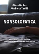 Nonsolofatica. Dall’encefalomielite mialgica-sindrome da fatica cronica al long-Covid