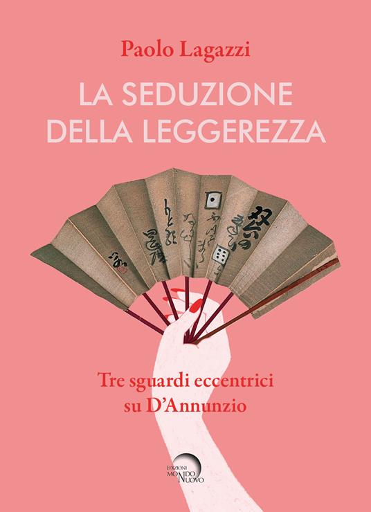 La seduzione della leggerezza. Tre sguardi eccentrici su D'Annunzio - Paolo Lagazzi - copertina