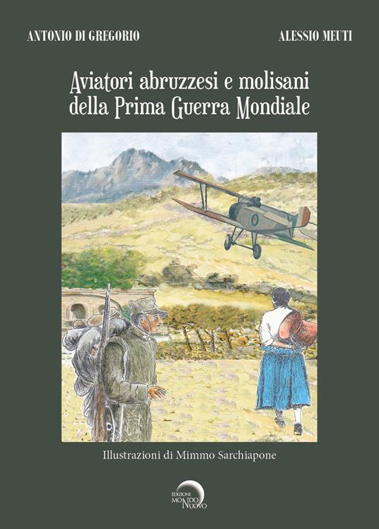 Aviatori abruzzesi e molisani della Prima guerra mondiale - Antonio Di Gregorio,Alessio Meuti - copertina