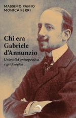 Chi era Gabriele d'Annunzio. Un'analisi antropoetica e grafologica