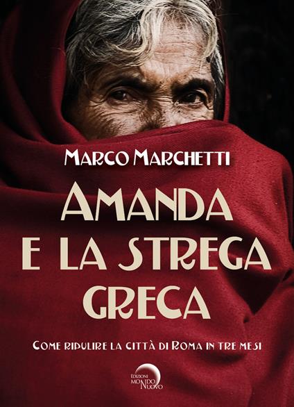Amanda e la strega greca. Come ripulire la città di Roma in tre mesi - Marco Marchetti - copertina