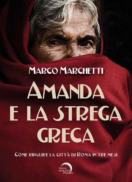 Amanda e la strega greca. Come ripulire la città di Roma in tre mesi - Marco Marchetti - copertina