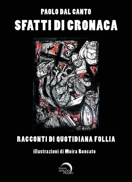 Sfatti di cronaca. Racconti di quotidiana follia. Ediz. illustrata - Paolo Dal Canto - copertina