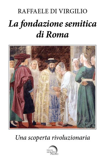 La fondazione semitica di Roma. Una scoperta rivoluzionaria - Raffaele Di Virgilio - copertina