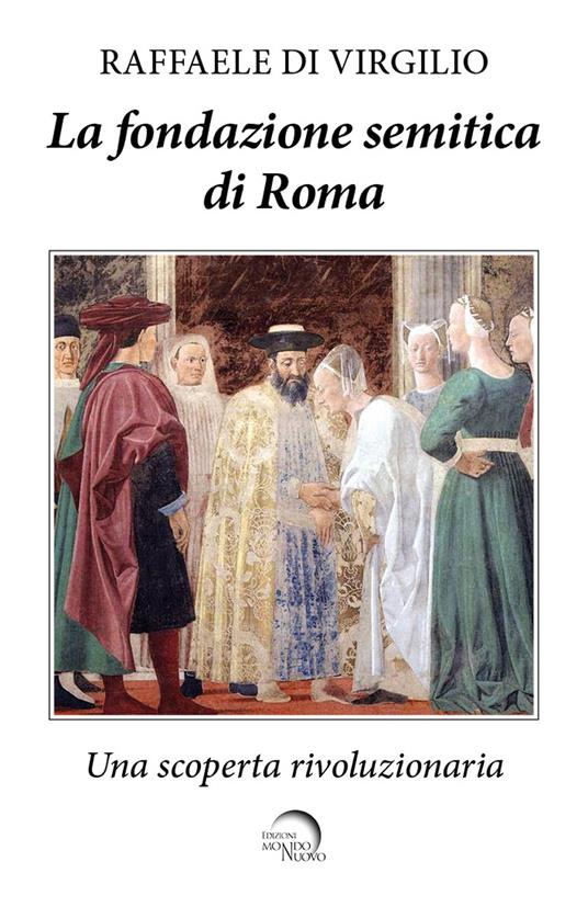 La fondazione semitica di Roma. Una scoperta rivoluzionaria - Raffaele Di Virgilio - copertina