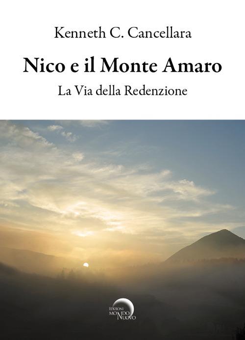 Nico e il monte amaro. La via della redenzione - Kenneth C. Cancellara - copertina