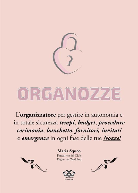 Organozze. L’organizzatore per gestire in autonomia e in totale sicurezza tempi, budget, procedure, cerimonia, banchetto, fornitori, invitati e emergenze in ogni fase delle tue nozze! Ediz. a spirale - Maria Squeo - copertina