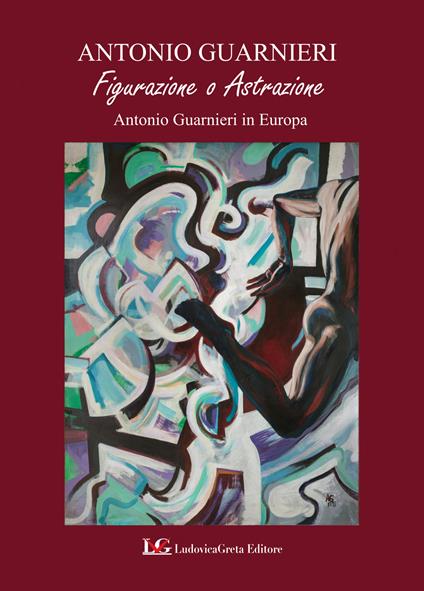 Figurazione o astrazione. Antonio Guarnieri in Europa - Antonio Guarnieri - copertina