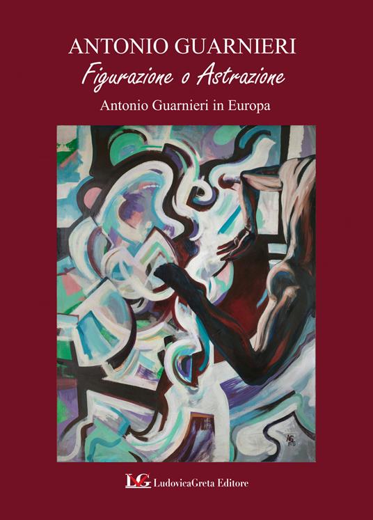 Figurazione o astrazione. Antonio Guarnieri in Europa - Antonio Guarnieri - copertina