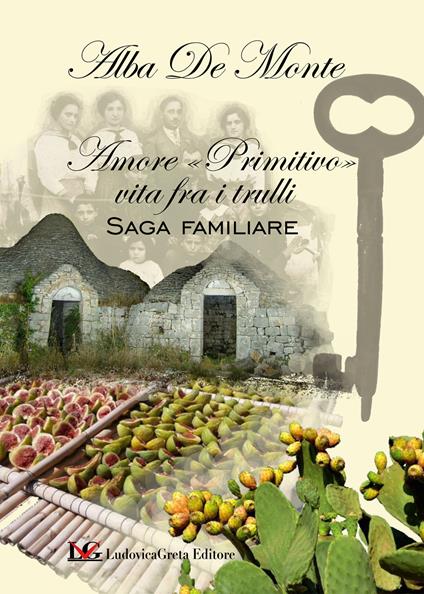 Amore «primitivo» vita fra i trulli. Saga familiare - Alba De Monte - copertina