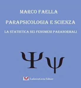 Libro Parapsicologia e scienza. La statistica nei fenomeni paranormali Marco Faella