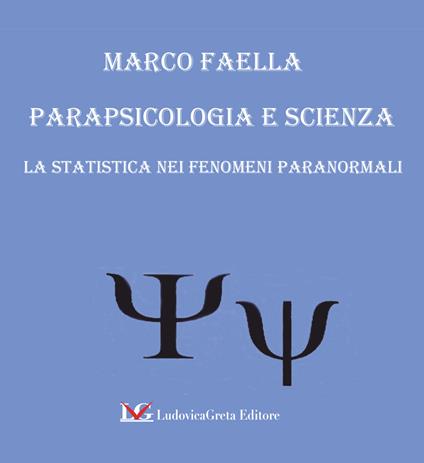 Parapsicologia e scienza. La statistica nei fenomeni paranormali - Marco Faella - copertina
