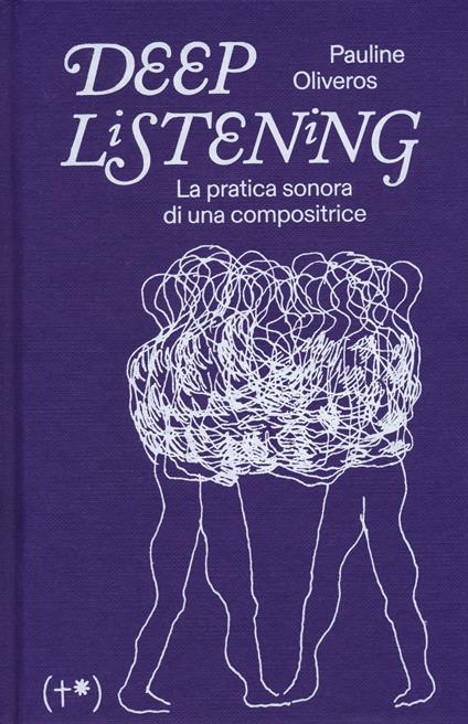 Deep listening. La pratica sonora di una compositrice - Pauline Oliveros - copertina