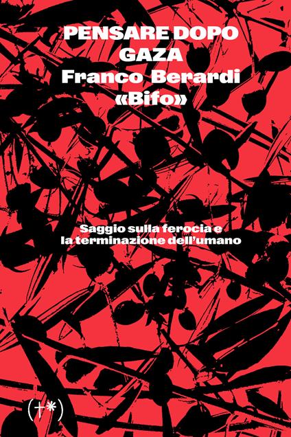 Pensare dopo Gaza. Saggio sulla ferocia e la terminazione dell'umano - Franco «Bifo» Berardi - copertina