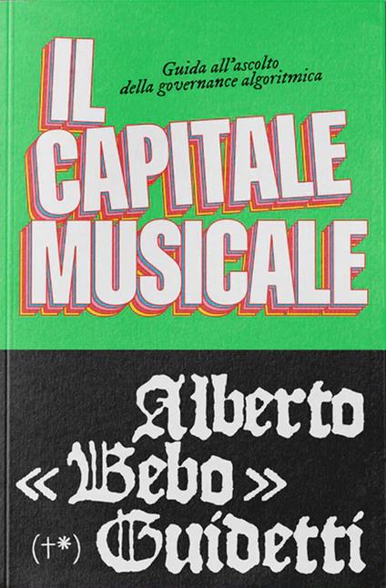 Il capitale musicale. Guida all'ascolto della governance algoritmica - Alberto «Bebo» Guidetti - copertina