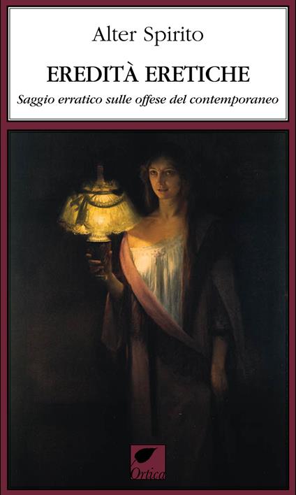 Eredità eretiche. Saggio erratico sulle offese del contemporaneo - Alter Spirito - copertina