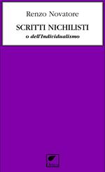 Scritti nichilisti o dell’individualismo. Ediz. integrale