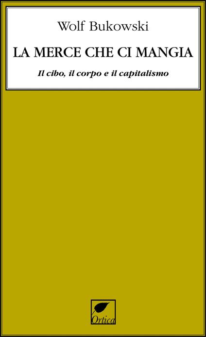La merce che ci mangia. Il cibo, il corpo e il capitalismo - Wolf Bukowski - copertina