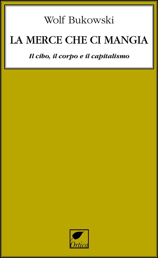 La merce che ci mangia. Il cibo, il corpo e il capitalismo - Wolf Bukowski - copertina