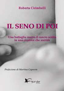 Il seno di poi. Una battaglia contro il cancro scritta in una cicat...