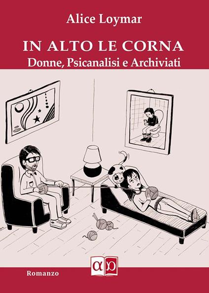 In alto le corna. Donne, psicanalisi e archiviati - Alice Loymar - copertina
