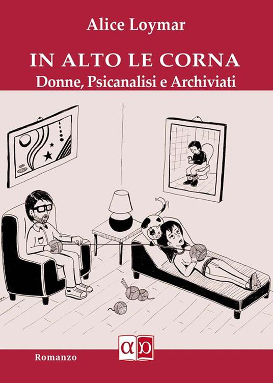In alto le corna. Donne, psicanalisi e archiviati - Alice Loymar - copertina