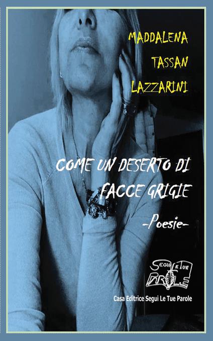 Come un deserto di facce grigie. Ediz. integrale - Maddalena Tassan Lazzarini - copertina