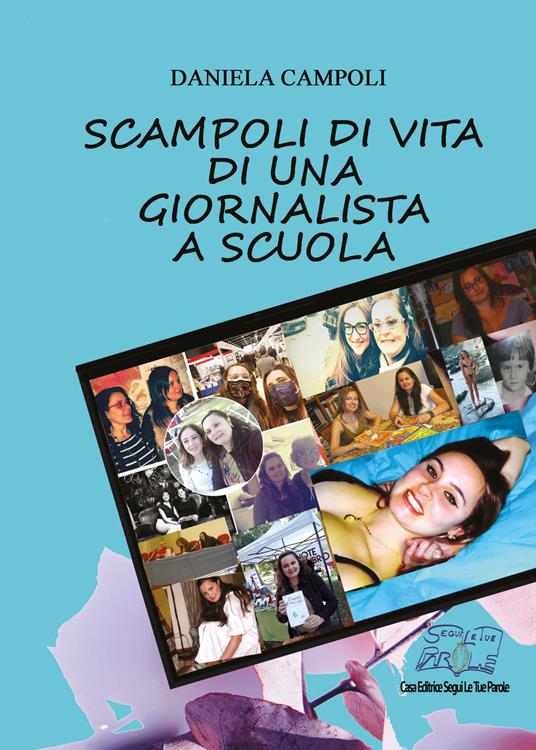 Scampoli di vita di una giornalista a scuola. Ediz. integrale - Daniela Campoli - copertina