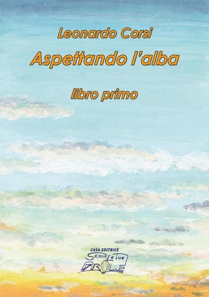 Aspettando l'alba. Ediz. integrale. Vol. 1 - Leonardo Corsi - copertina