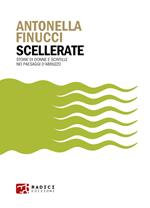 Scellerate. Storie di donne e scintille nei paesaggi d'Abruzzo