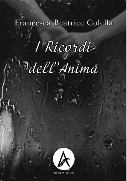 I ricordi dell'anima - Francesca Beatrice Colella - copertina