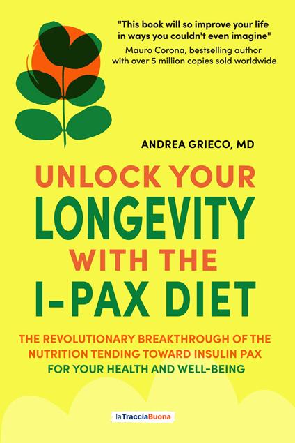 Unlock your longevity with the i-pax diet. The revolutionary breakthrough of the nutrition tending toward insulin pax for your health and well-being - Andrea Grieco - copertina
