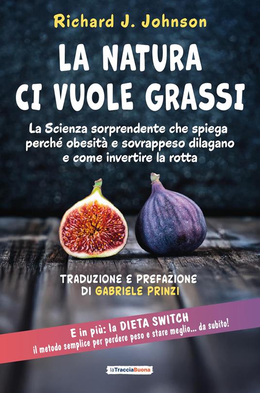 La Natura ci vuole grassi. La scienza sorprendente che spiega perché obesità e sovrappeso dilagano e come invertire la rotta - Richard J. Johnson - copertina