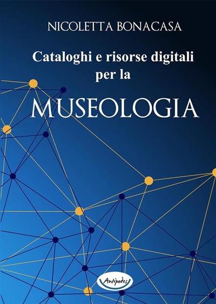 Cataloghi e risorse digitali per la museologia - Nicoletta Bonacasa - ebook