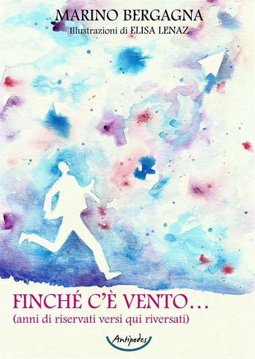 Finché c'è vento (anni di riservati versi qui riversati) - Marino Bergagna - copertina