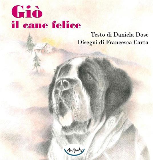 Giò il cane felice. Ediz. illustrata - Daniela Dose - copertina