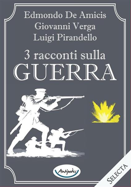 3 racconti sulla guerra - Edmondo De Amicis,Luigi Pirandello,Giovanni Verga - copertina
